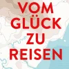 Vom Glück zu reisen